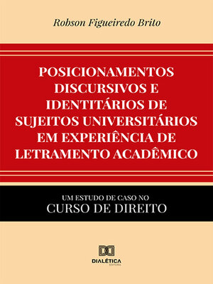 cover image of Posicionamentos discursivos e identitários de sujeitos universitários em experiência de letramento acadêmico